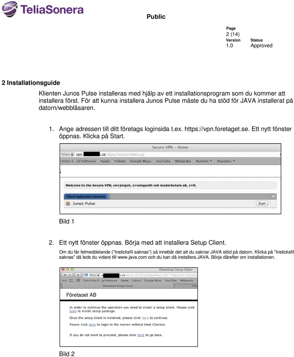 foretaget.se. Ett nytt fönster öppnas. Klicka på Start. Bild 1 2. Ett nytt fönster öppnas. Börja med att installera Setup Client.