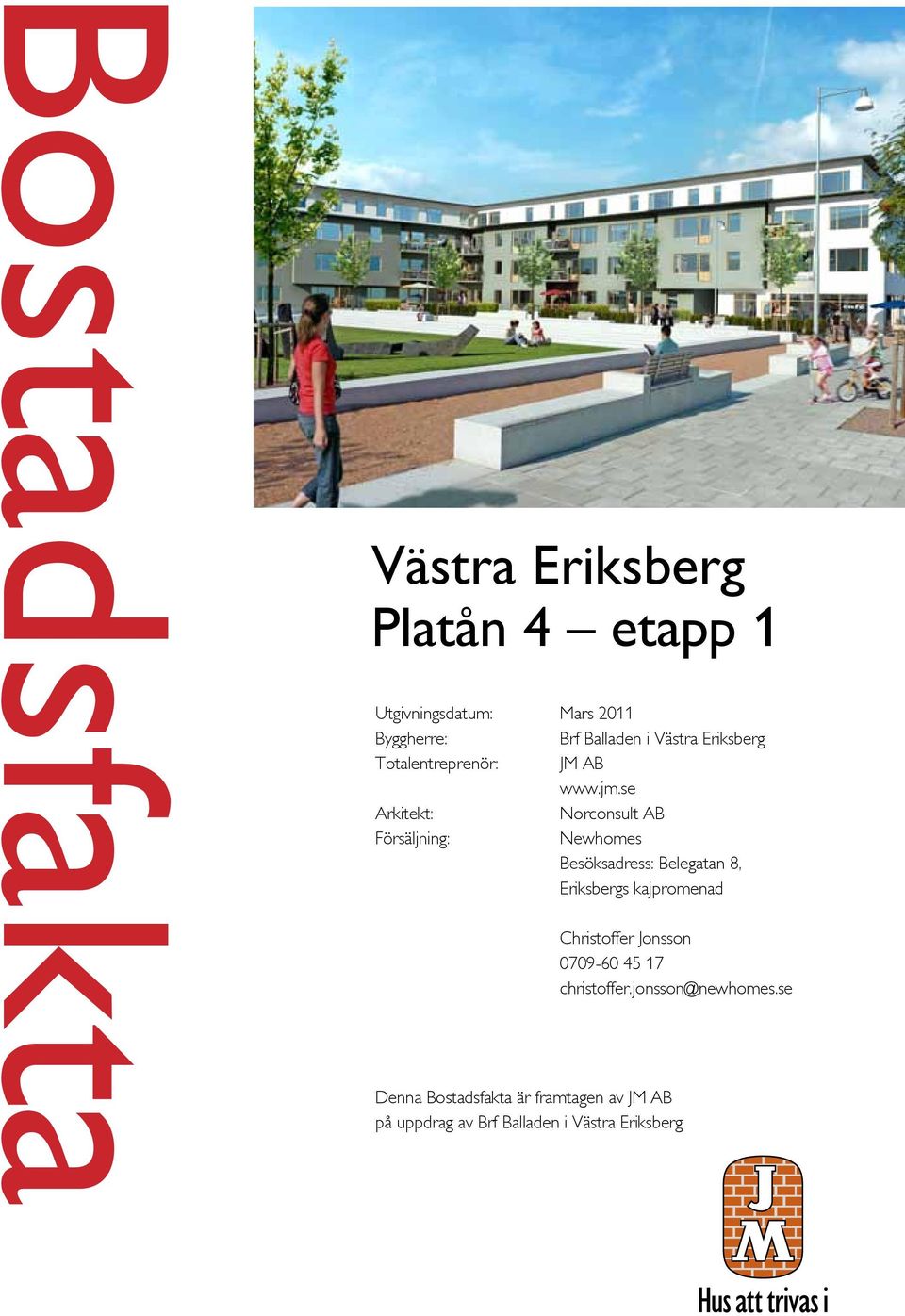 se Norconsult AB Newhomes Besöksadress: Belegatan 8, Eriksbergs kajpromenad Christoffer Jonsson