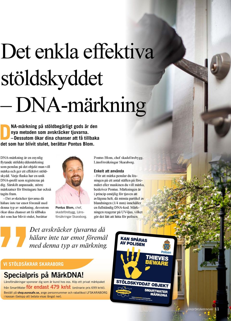 DNA-märkning är en osynlig flytande stöldskyddsmärkning som penslas på det objekt man vill märka och ger ett effektivt stöldskydd. Varje flaska har en unik DNA-profil som registreras på dig.