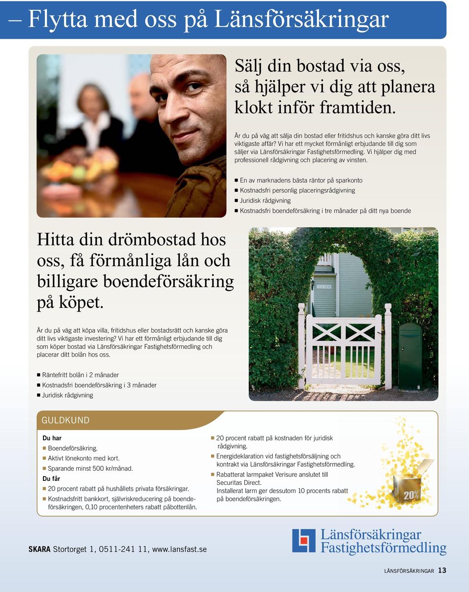 Hitta din drömbostad hos oss, få förmånliga lån och billigare boendeförsäkring på köpet.