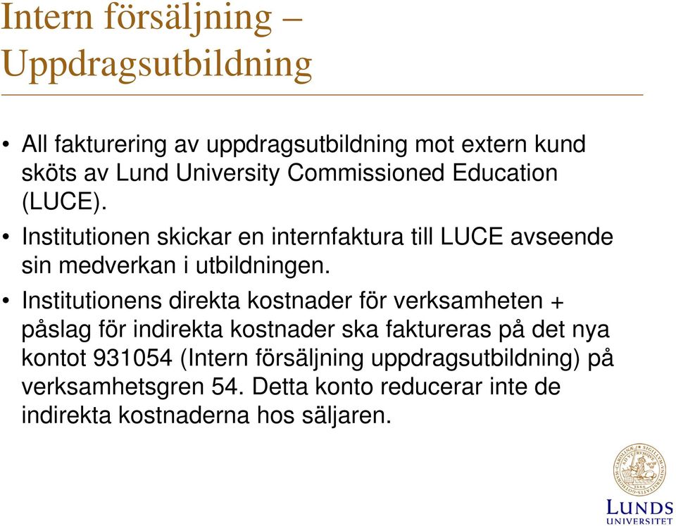 Institutionens direkta kostnader för verksamheten + påslag för indirekta kostnader ska faktureras på det nya kontot