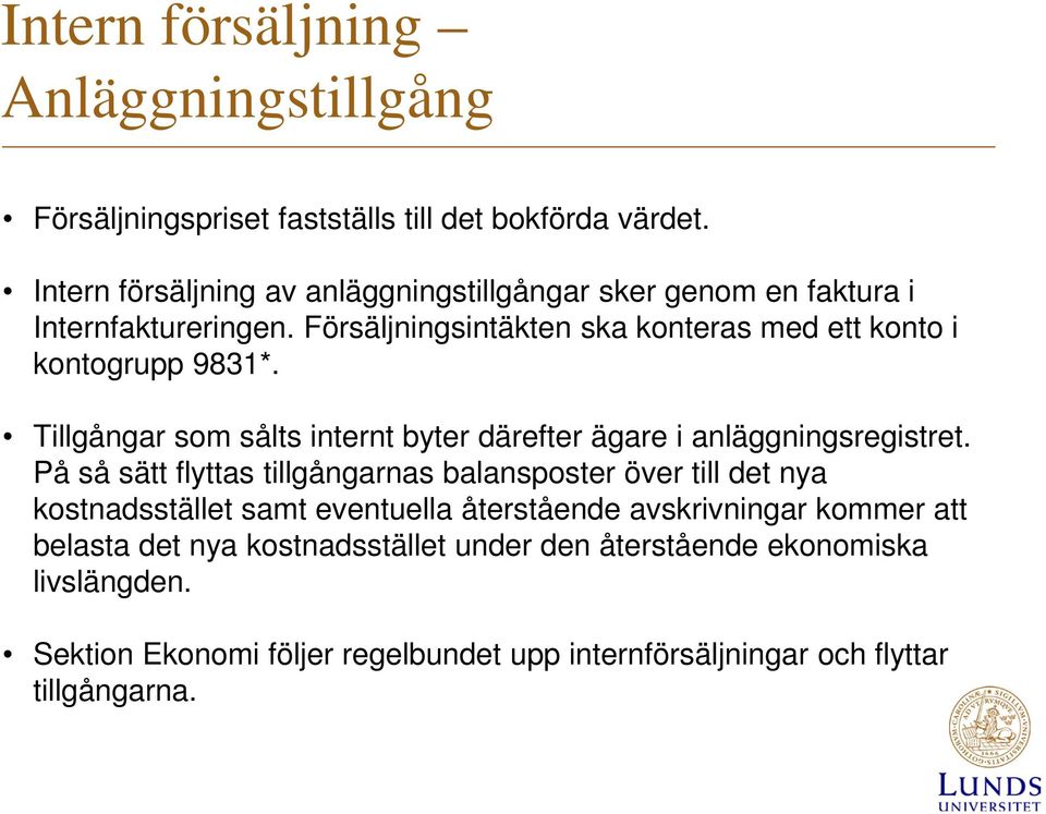 Tillgångar som sålts internt byter därefter ägare i anläggningsregistret.