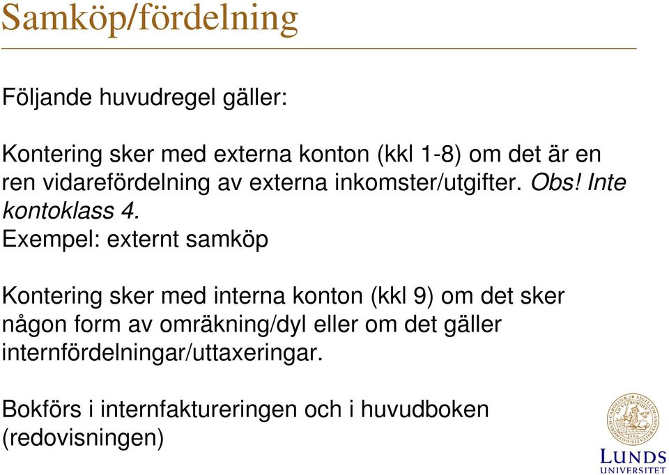 Exempel: externt samköp Kontering sker med interna konton (kkl 9) om det sker någon form av