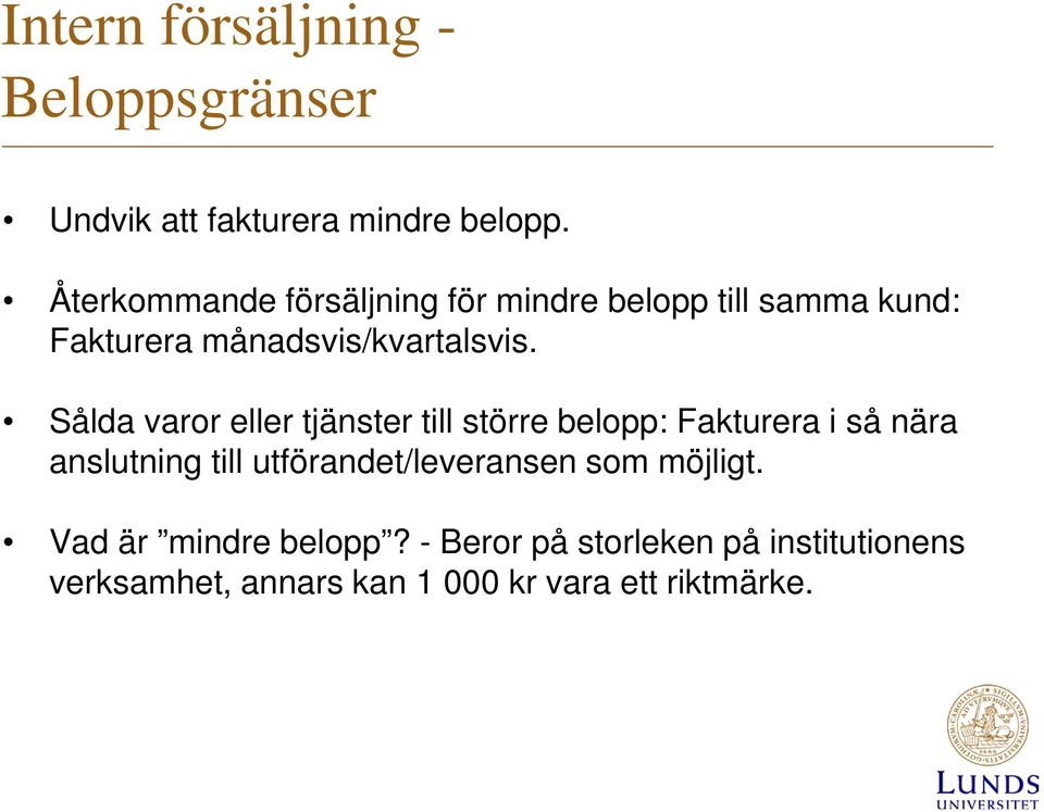 Sålda varor eller tjänster till större belopp: Fakturera i så nära anslutning till