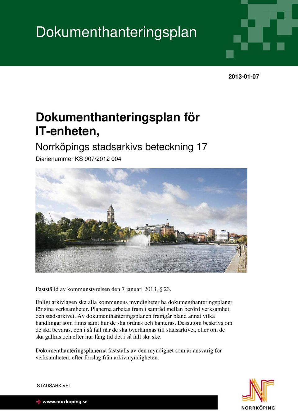 Av dokumenthanteringsplanen framgår bland annat vilka handlingar som finns samt hur de ska ordnas och hanteras.