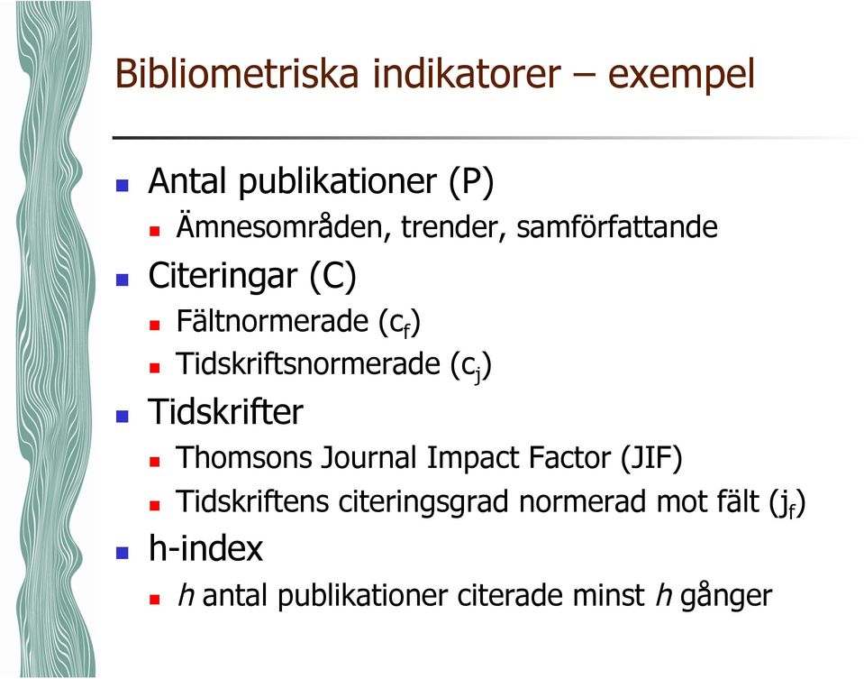 Tidskriftsnormerade (c j ) Tidskrifter Thomsons Journal Impact Factor (JIF)