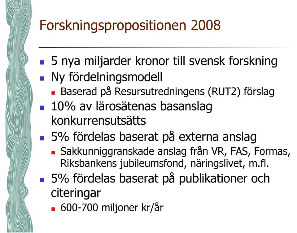 fördelas baserat på externa anslag Sakkunniggranskade anslag från VR, FAS, Formas, Riksbankens