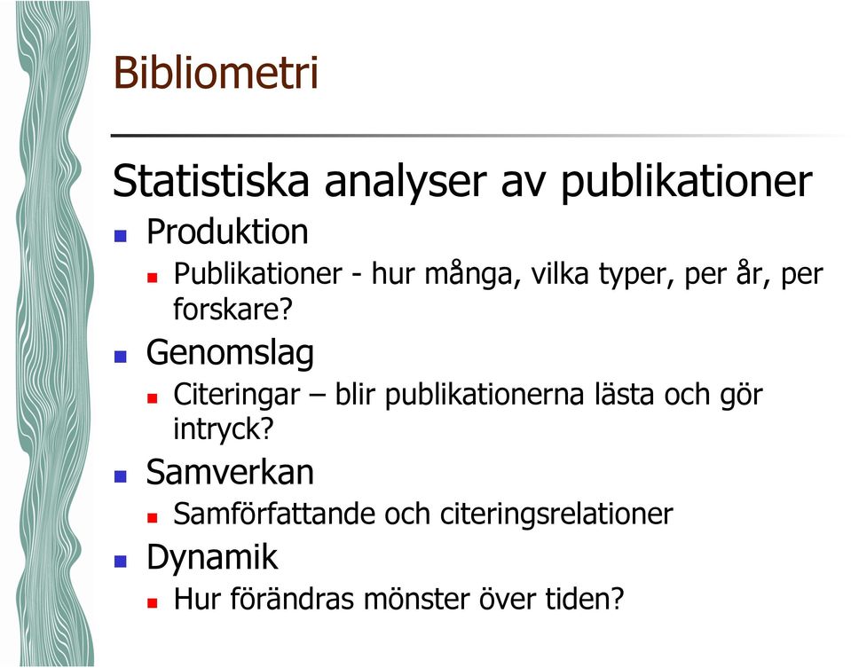 Genomslag Citeringar blir publikationerna lästa och gör intryck?