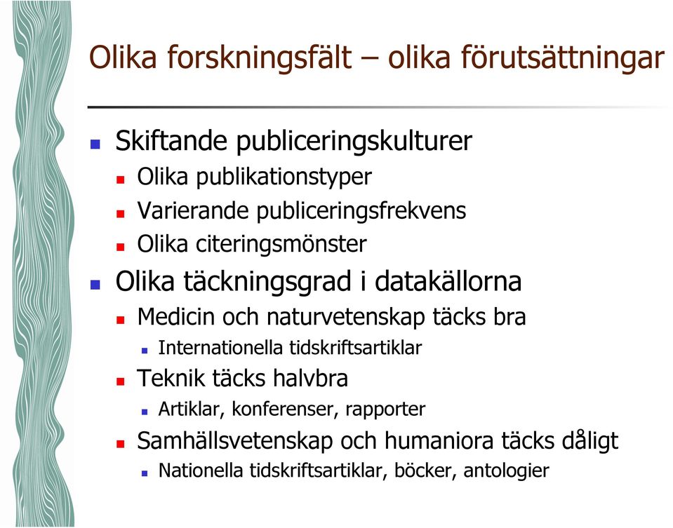 naturvetenskap täcks bra Internationella tidskriftsartiklar Teknik täcks halvbra Artiklar,