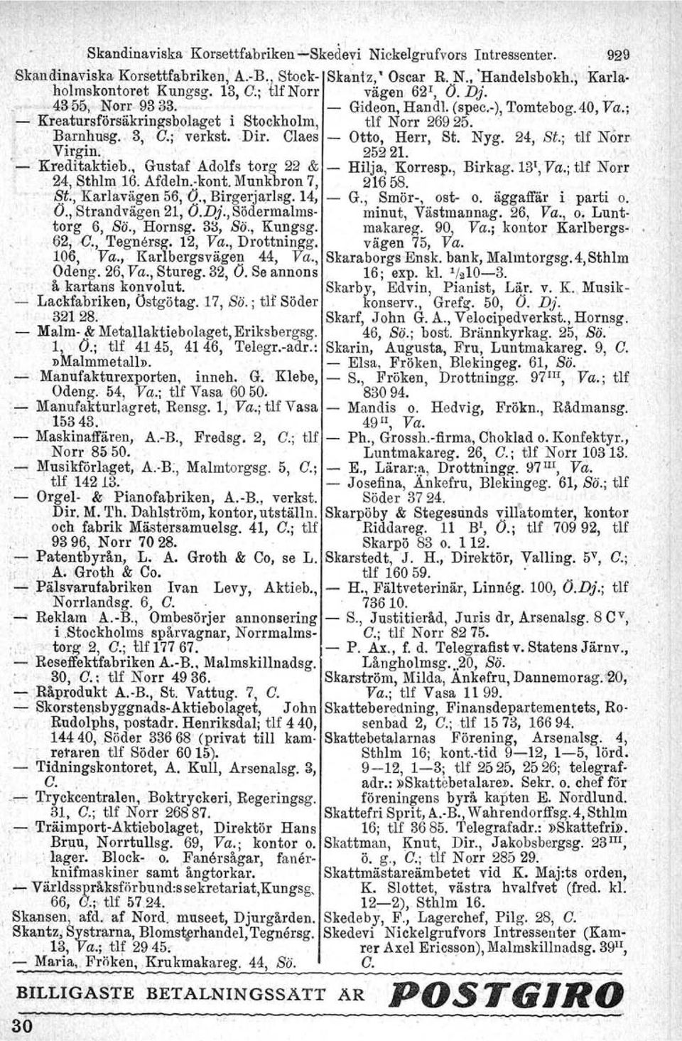 Claes - Otto, Herr, St. Nyg. 24, Si.; tlf Norr Virgin..' 25221. ' -, Kredi:taktieb., Gustaf Adolfs torg 22 & - Hilja,Korresp., Birkag.13!, Va.; tlf Norr. 24, Sthlm 16, Afdeln-kont. Munkbron 7, 21658.