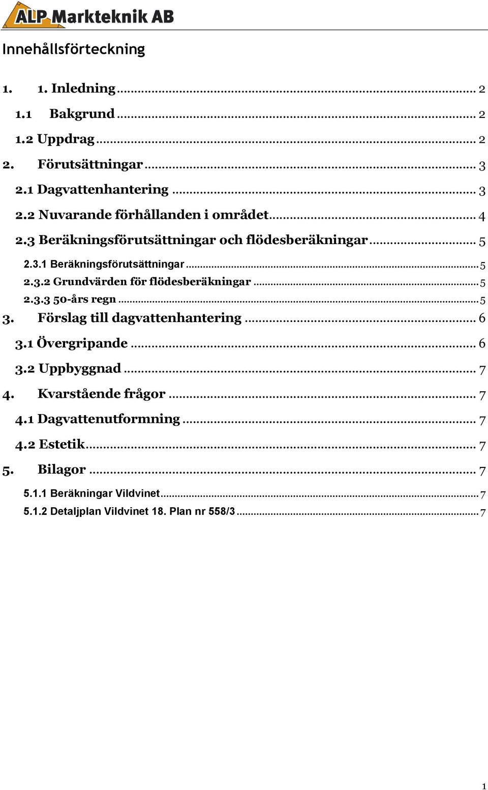 för flödesberäkningar 5 233 50-års regn 5 3 Förslag till dagvattenhantering 6 31 Övergripande 6 32 Uppbyggnad 7 4