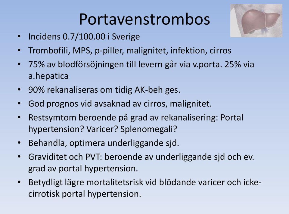 hepatica 90% rekanaliseras om tidig AK-beh ges. God prognos vid avsaknad av cirros, malignitet.