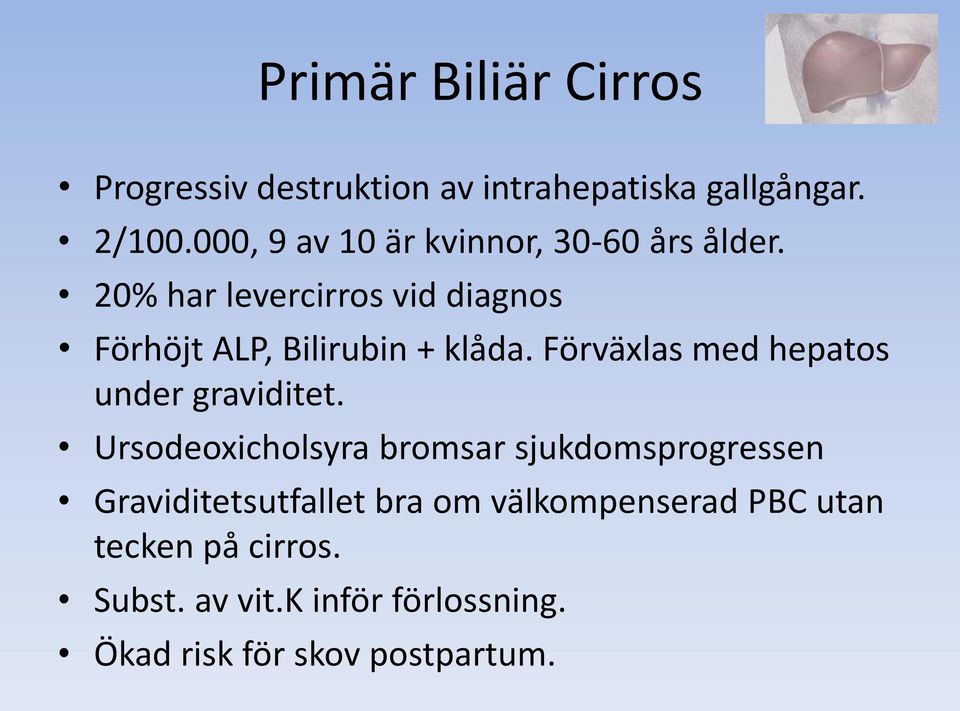 20% har levercirros vid diagnos Förhöjt ALP, Bilirubin + klåda.
