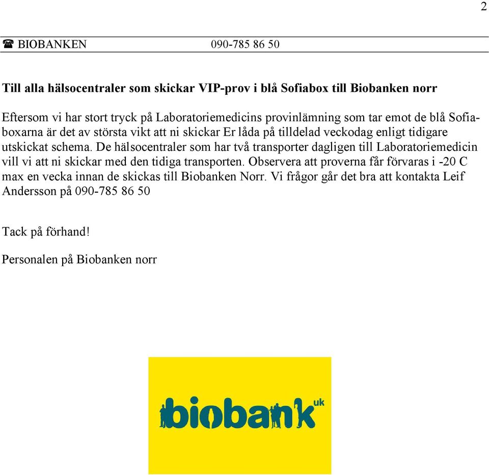 De hälsocentraler som har två transporter dagligen till Laboratoriemedicin vill vi att ni skickar med den tidiga transporten.