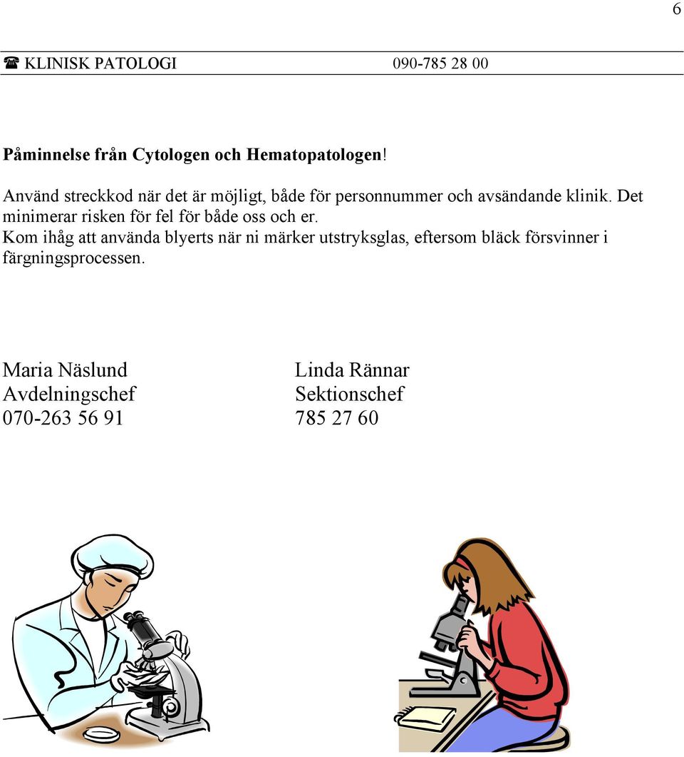 Det minimerar risken för fel för både oss och er.