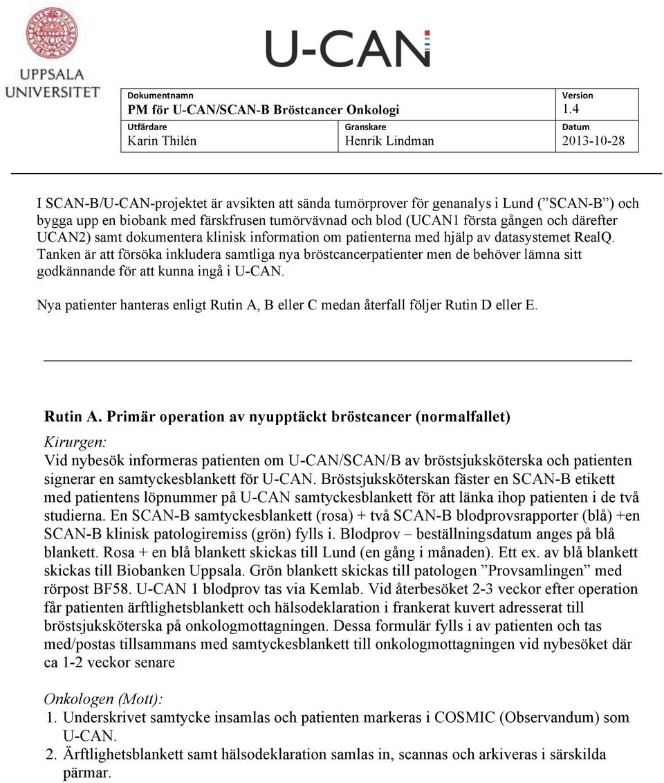 därefter UCAN2) samt dokumentera klinisk information om patienterna med hjälp av datasystemet RealQ.