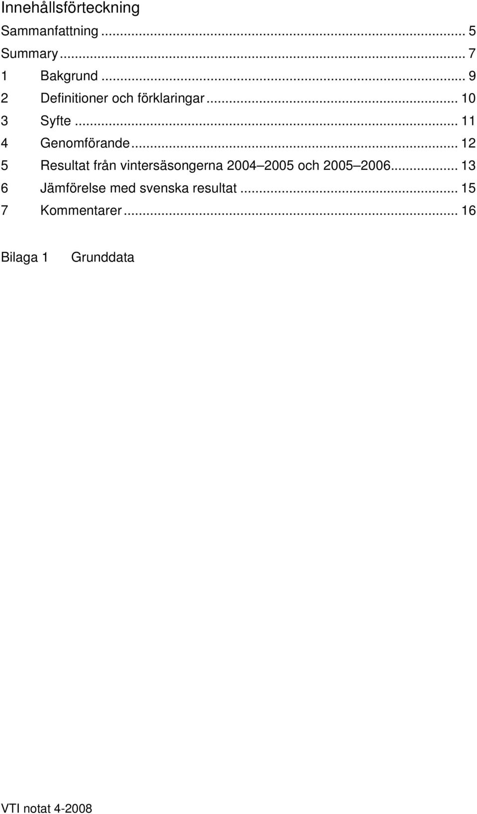 .. 12 5 Resultat från vintersäsongerna 2004 2005 och 2005 2006.