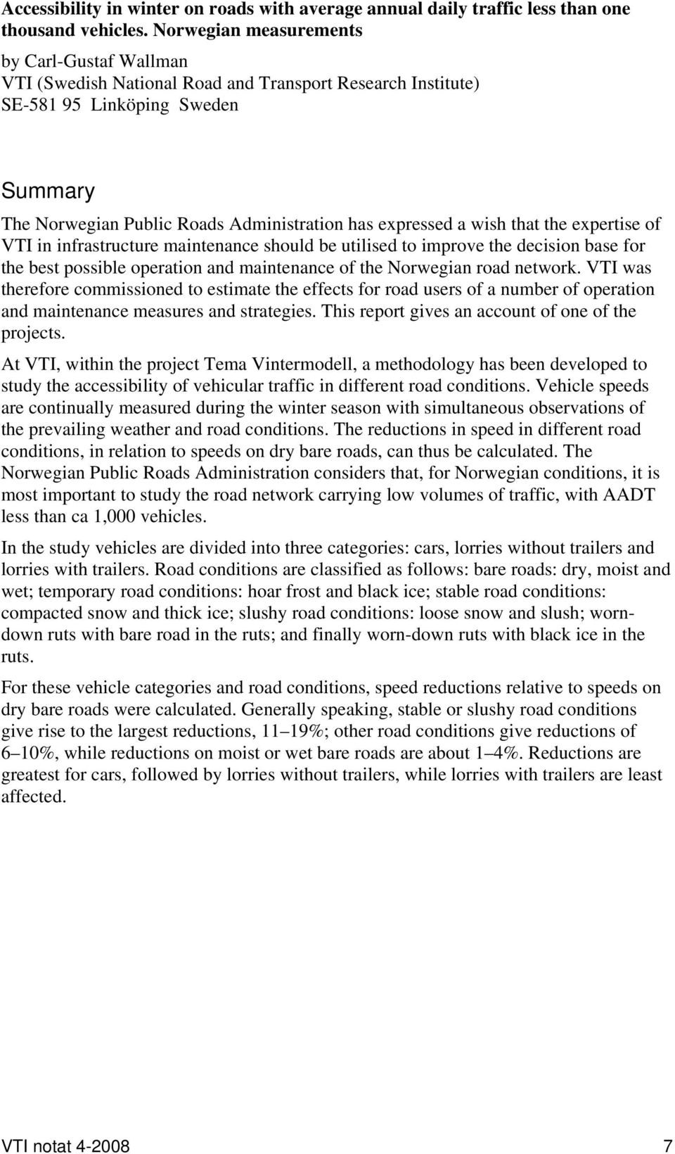 wish that the expertise of VTI in infrastructure maintenance should be utilised to improve the decision base for the best possible operation and maintenance of the Norwegian road network.