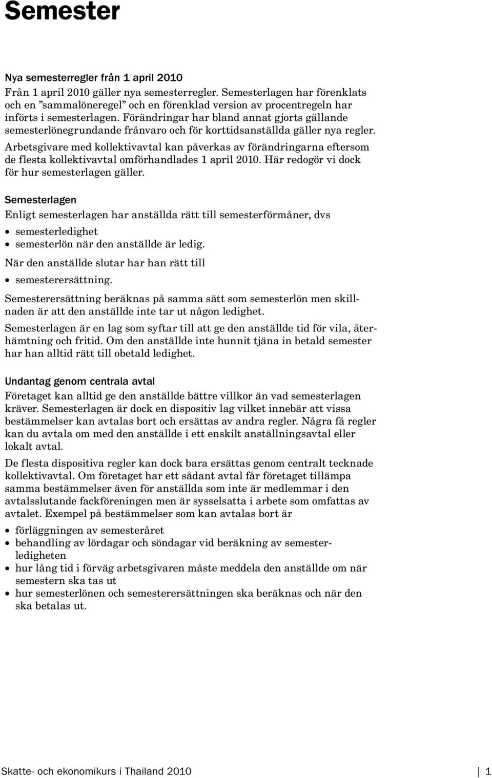 Förändringar har bland annat gjorts gällande semesterlönegrundande frånvaro och för korttidsanställda gäller nya regler.