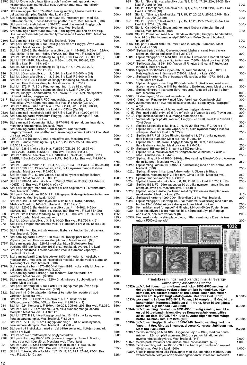 Mest bra kval. (500) 600:- 938A Stpl parti i stor insticksbok 1858-1970, med bl.a. en del Ringtyp och Tjänste, bra bandmärken och 30-tal etc. Mest bra kval.