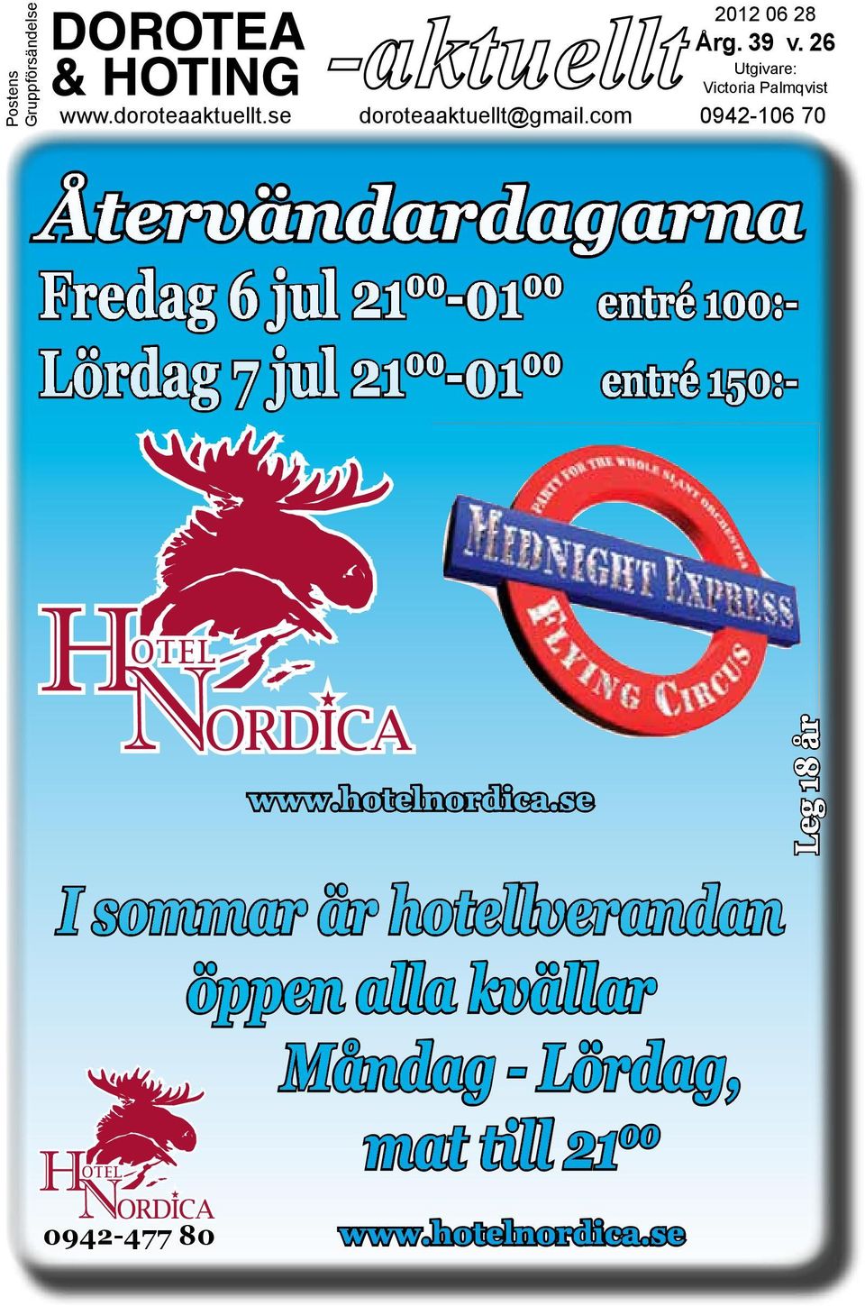 com 0942-106 70 Återvändardagarna Fredag 6 jul 21 00-01 00 entré 100:- Lördag 7 jul 21 00-01