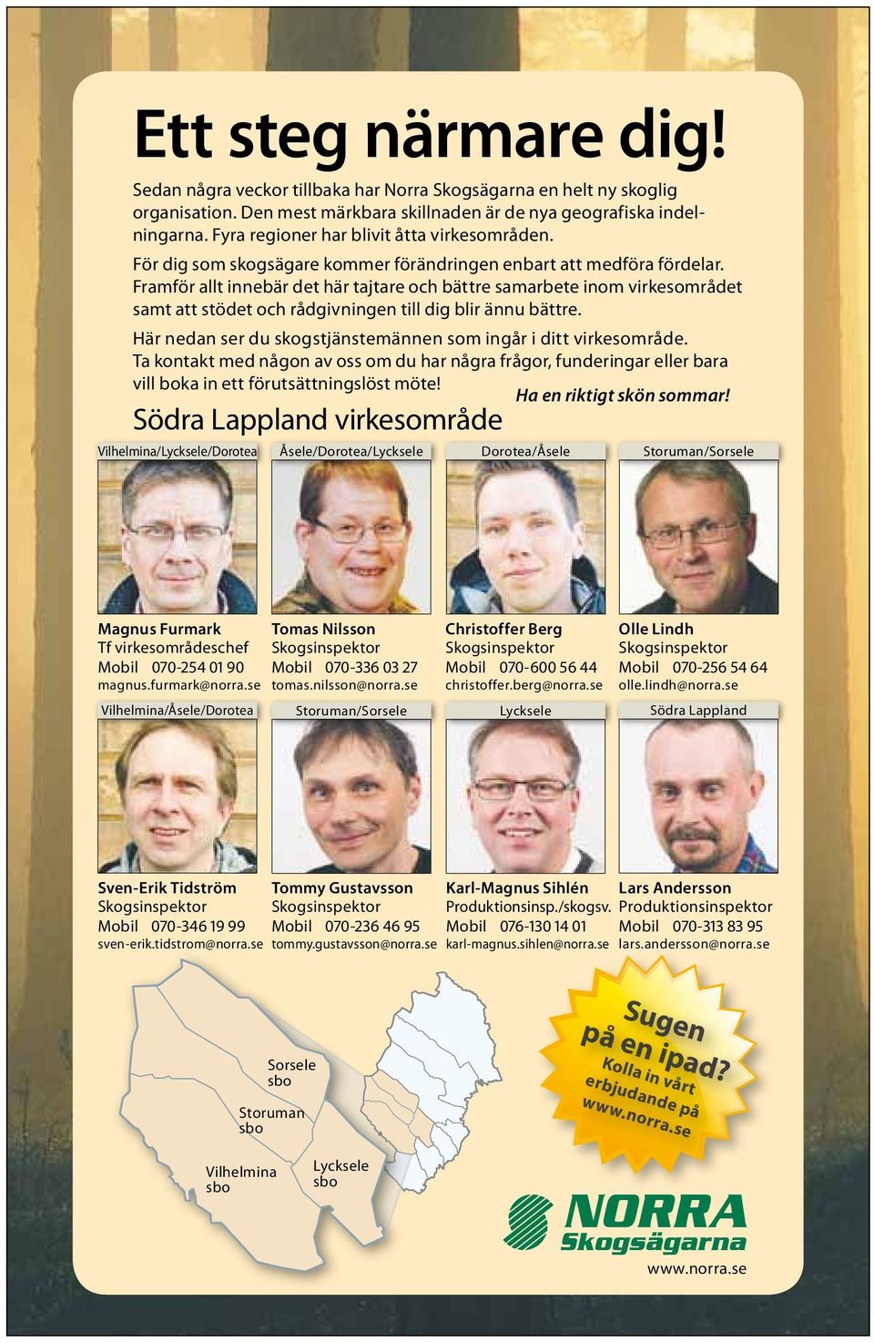 Framför allt innebär det här tajtare och bättre samarbete inom virkesområdet samt att stödet och rådgivningen till dig blir ännu bättre.