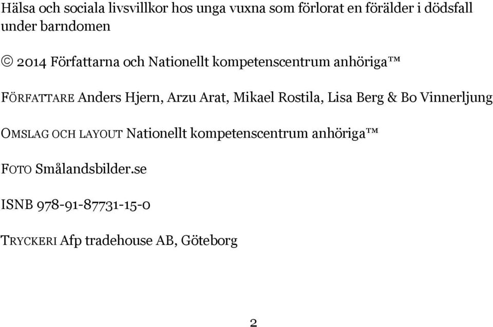 Arzu Arat, Mikael Rostila, Lisa Berg & Bo Vinnerljung OMSLAG OCH LAYOUT Nationellt