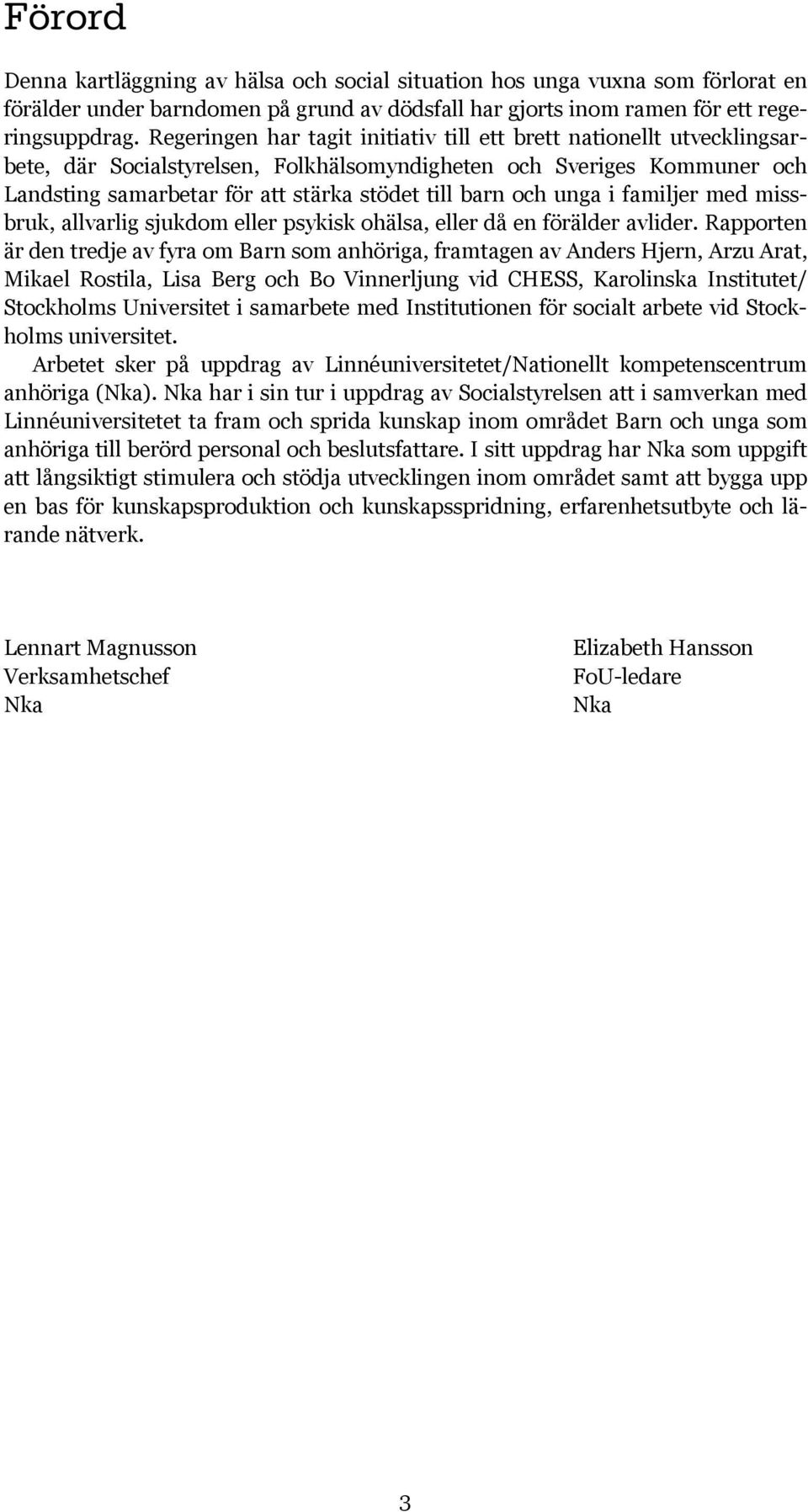 och unga i familjer med missbruk, allvarlig sjukdom eller psykisk ohälsa, eller då en förälder avlider.