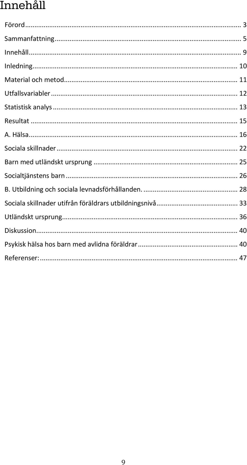 .. 25 Socialtjänstens barn... 26 B. Utbildning och sociala levnadsförhållanden.