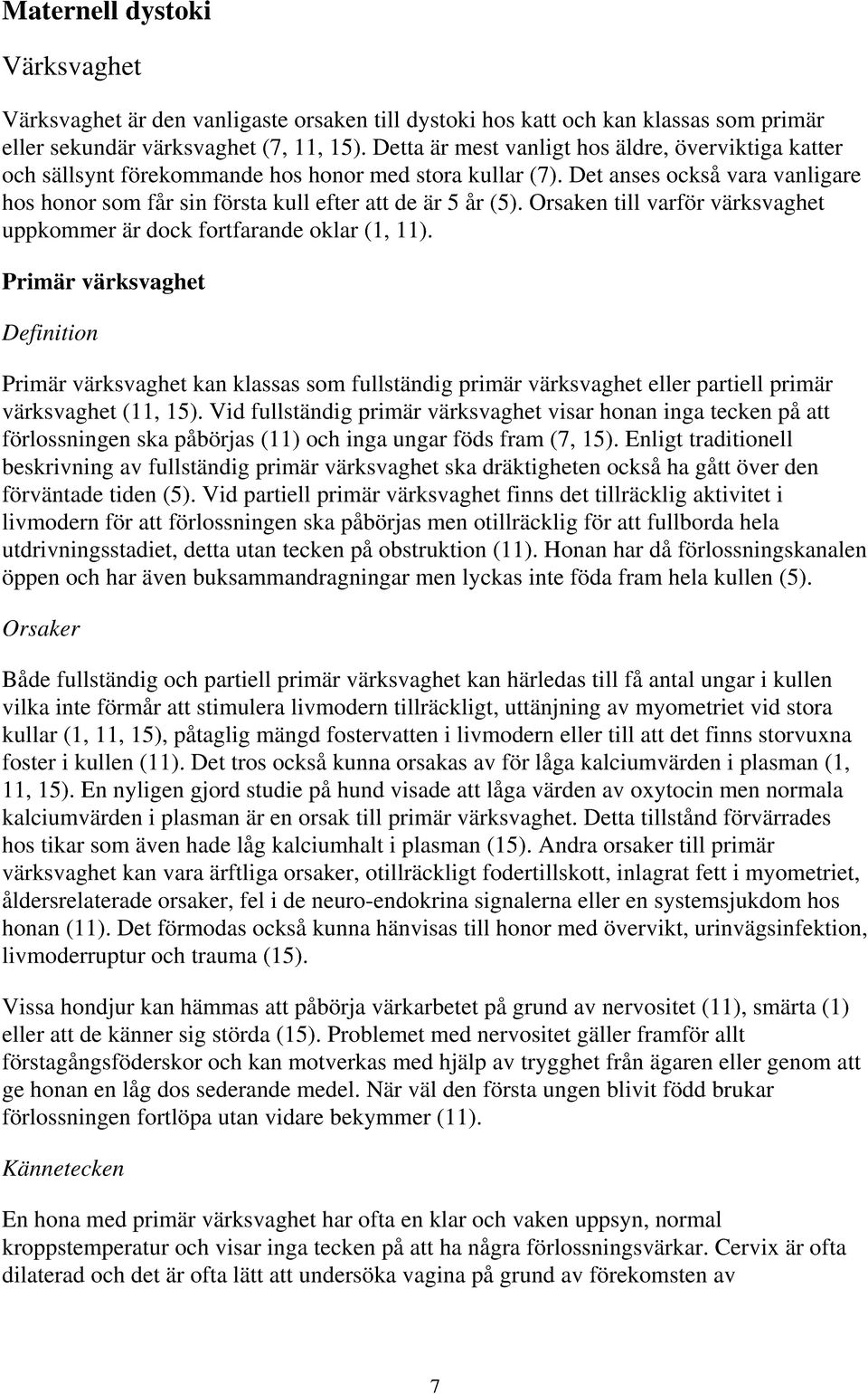 Orsaken till varför värksvaghet uppkommer är dock fortfarande oklar (1, 11).