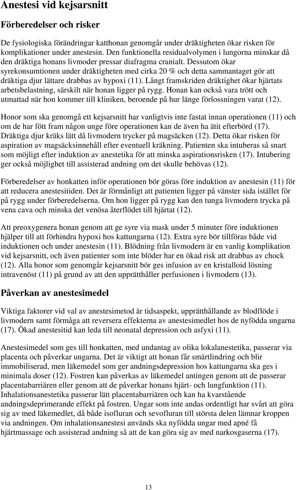 Dessutom ökar syrekonsumtionen under dräktigheten med cirka 20 % och detta sammantaget gör att dräktiga djur lättare drabbas av hypoxi (11).