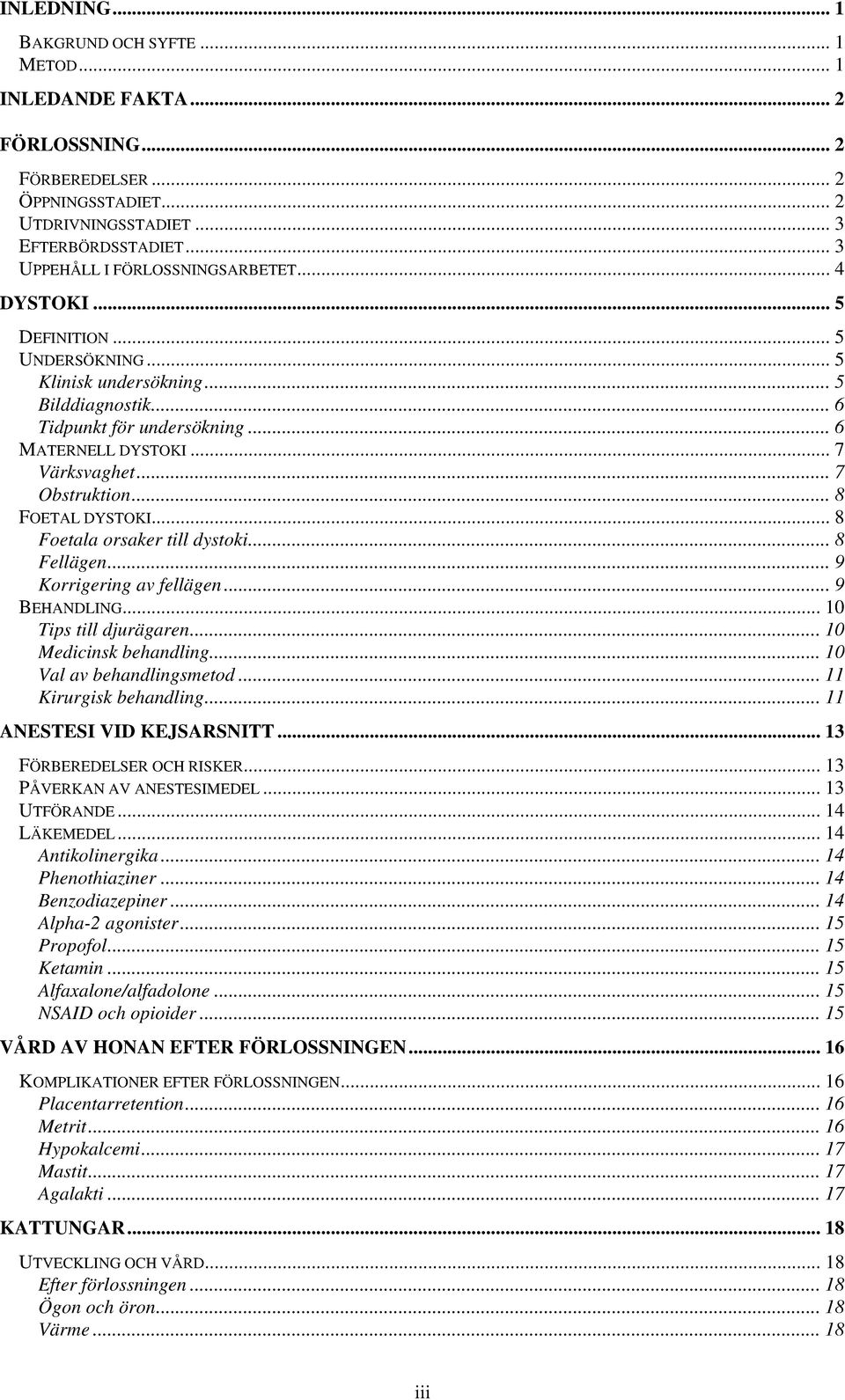 .. 7 Obstruktion... 8 FOETAL DYSTOKI... 8 Foetala orsaker till dystoki... 8 Fellägen... 9 Korrigering av fellägen... 9 BEHANDLING... 10 Tips till djurägaren... 10 Medicinsk behandling.