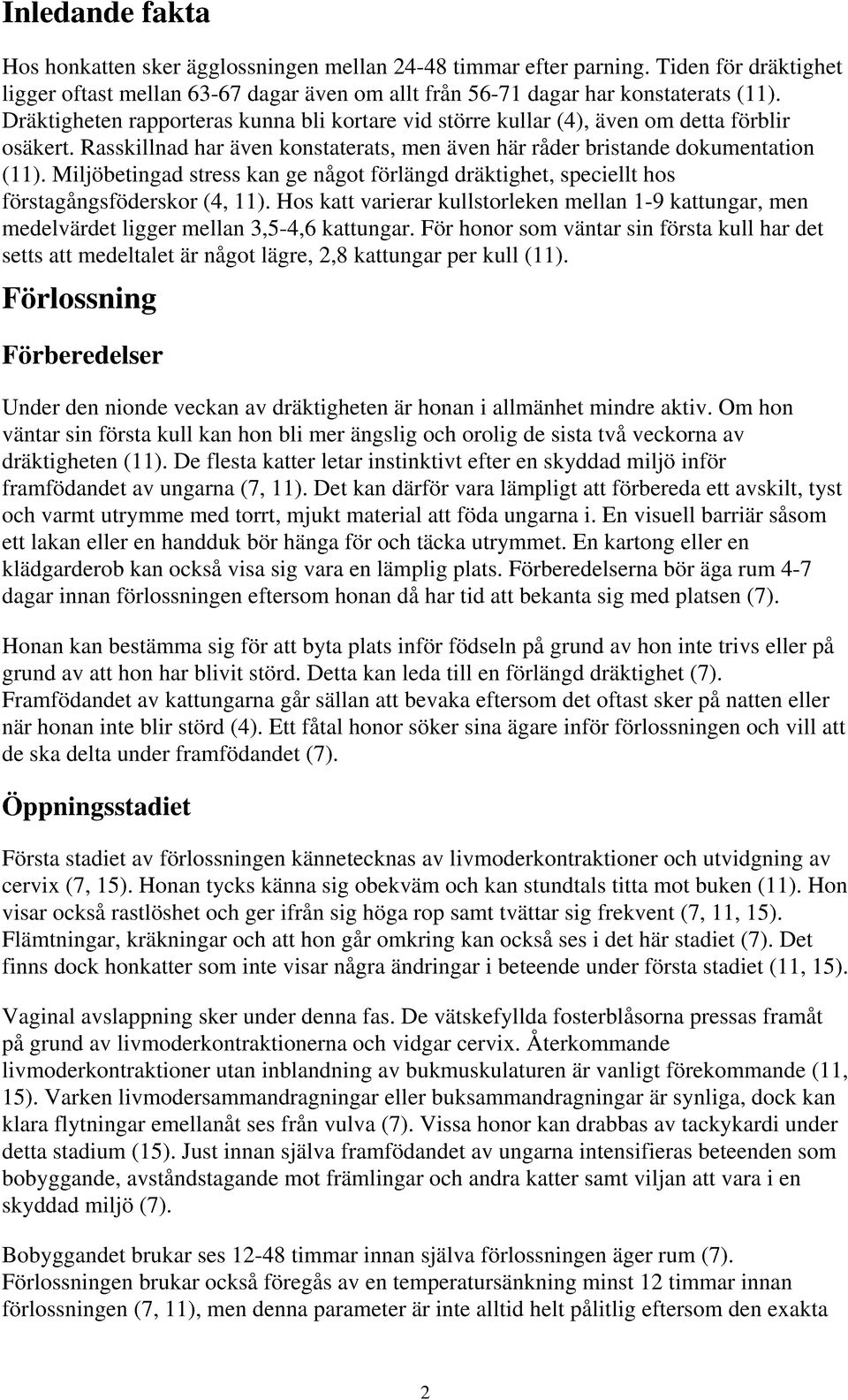 Miljöbetingad stress kan ge något förlängd dräktighet, speciellt hos förstagångsföderskor (4, 11).