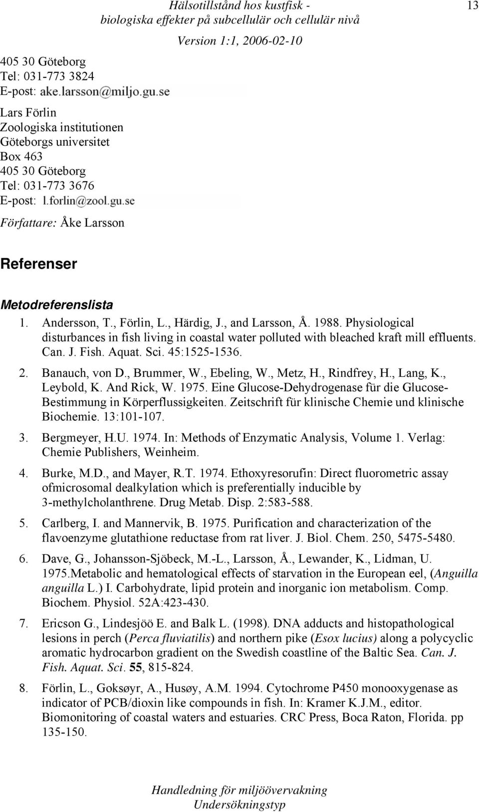 Aquat. Sci. 45:1525-1536. 2. Banauch, von D., Brummer, W., Ebeling, W., Metz, H., Rindfrey, H., Lang, K., Leybold, K. And Rick, W. 1975.