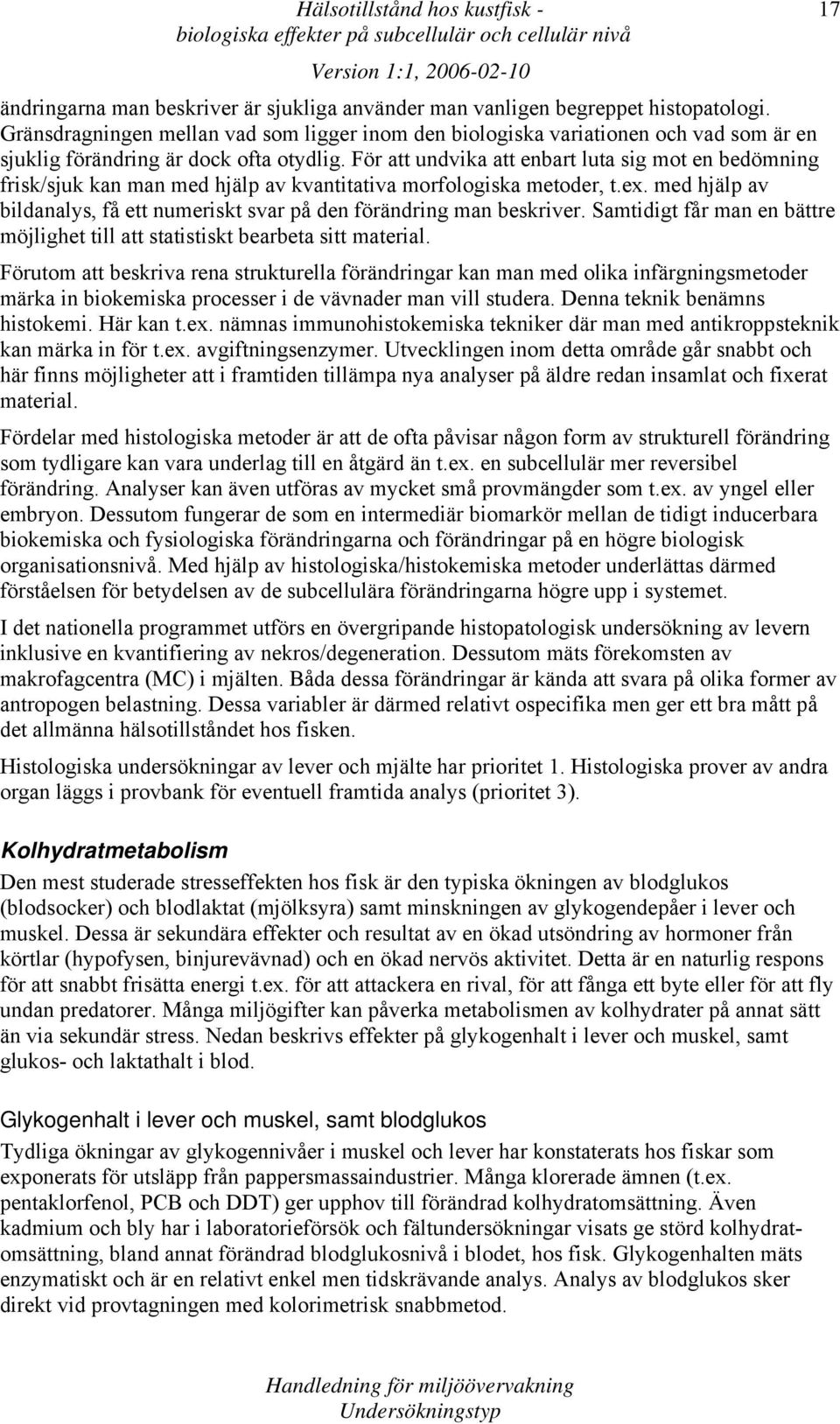 För att undvika att enbart luta sig mot en bedömning frisk/sjuk kan man med hjälp av kvantitativa morfologiska metoder, t.ex.