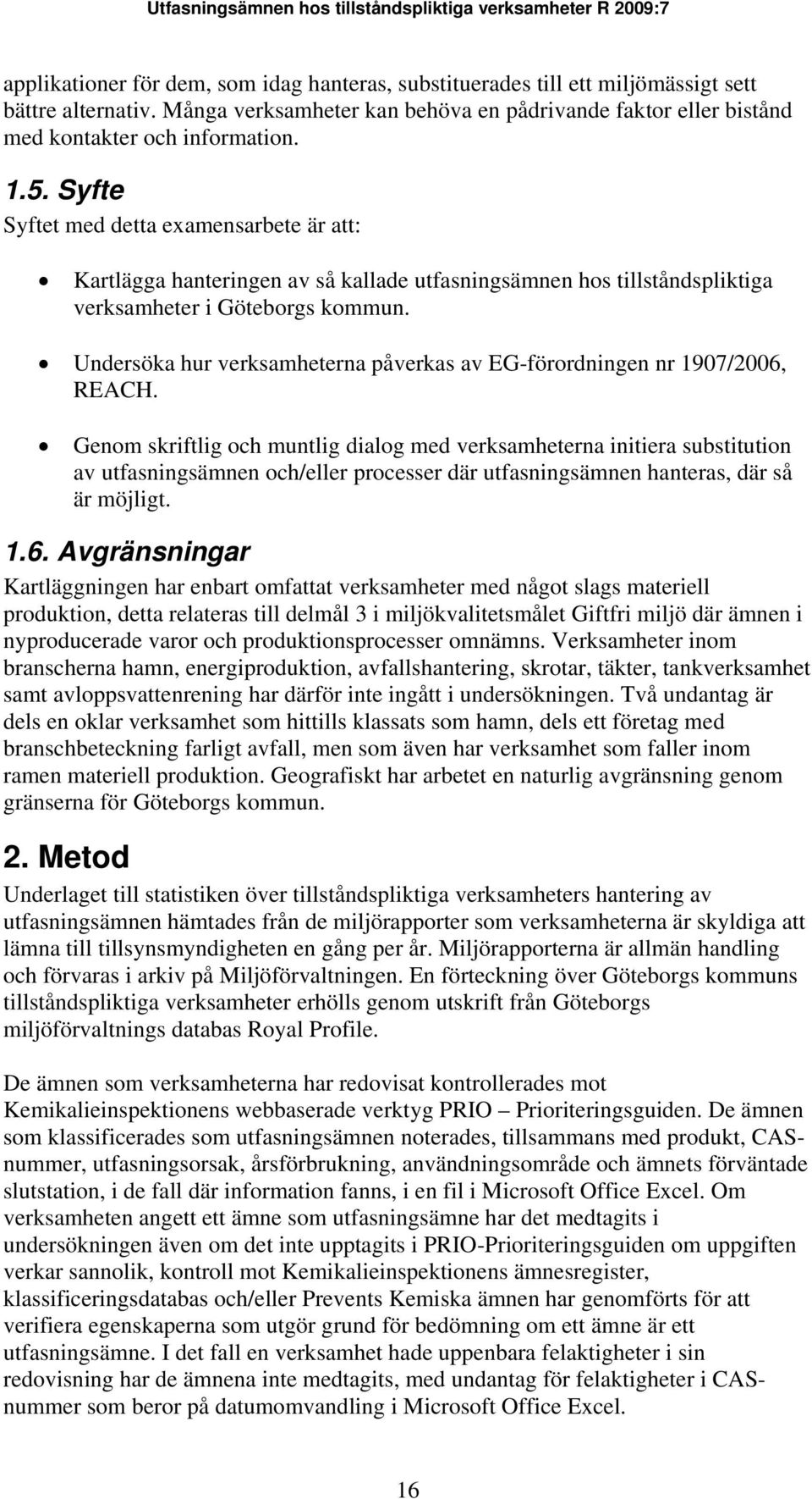 Undersöka hur verksamheterna påverkas av EG-förordningen nr 1907/2006, REACH.