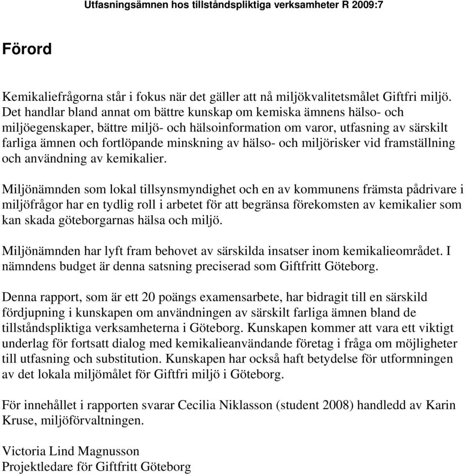 hälso- och miljörisker vid framställning och användning av kemikalier.