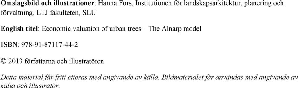 Alnarp model ISBN: 978-91-87117-44-2 2013 författarna och illustratören Detta material får
