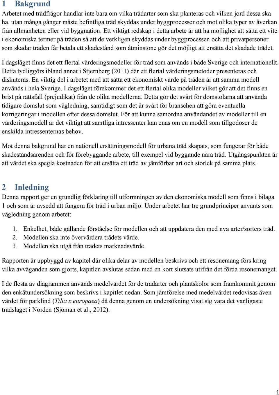 Ett viktigt redskap i detta arbete är att ha möjlighet att sätta ett vite i ekonomiska termer på träden så att de verkligen skyddas under byggprocessen och att privatpersoner som skadar träden får