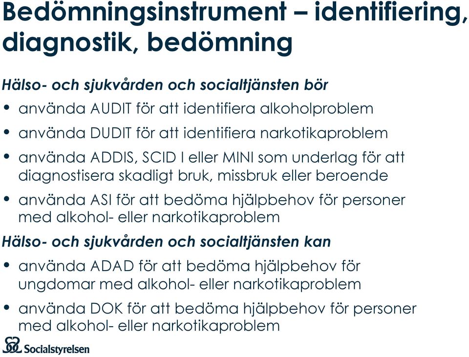 beroende använda ASI för att bedöma hjälpbehov för personer med alkohol- eller narkotikaproblem Hälso- och sjukvården och socialtjänsten kan använda ADAD