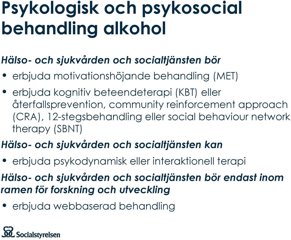eller social behaviour network therapy (SBNT) Hälso- och sjukvården och socialtjänsten kan erbjuda psykodynamisk eller