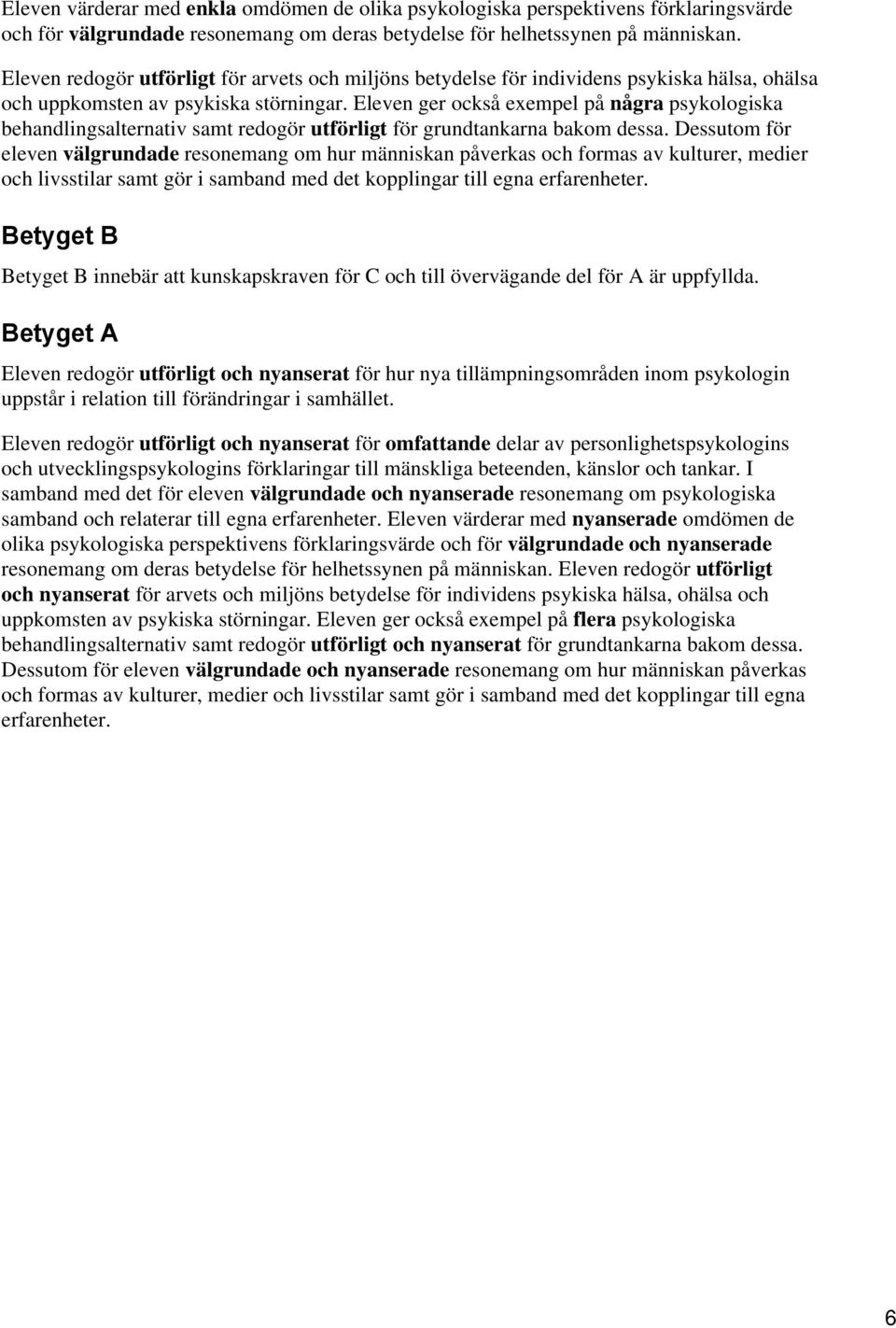 Eleven ger också exempel på några psykologiska behandlingsalternativ samt redogör utförligt för grundtankarna bakom dessa.