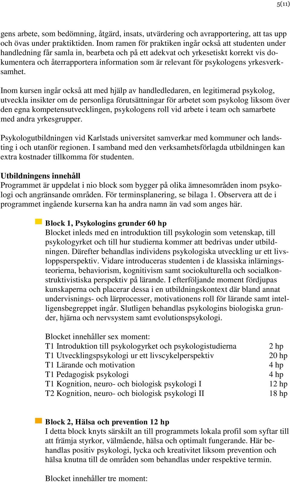 för psykologens yrkesverksamhet.