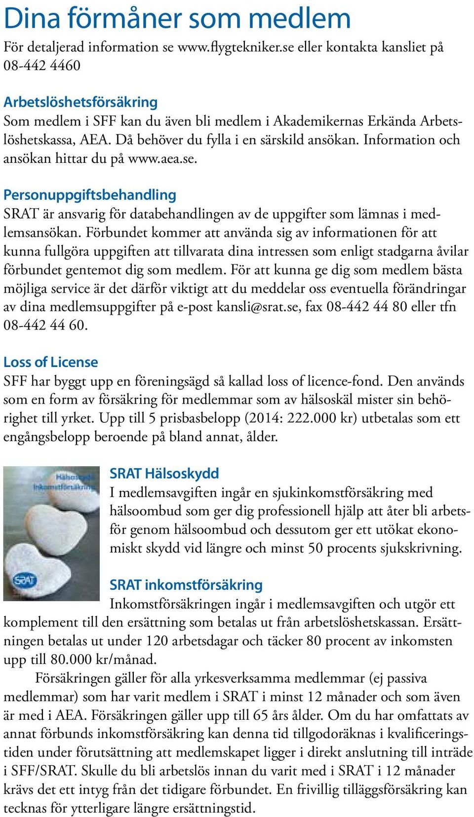 Information och ansökan hittar du på www.aea.se. Personuppgiftsbehandling SRAT är ansvarig för databehandlingen av de uppgifter som lämnas i medlemsansökan.