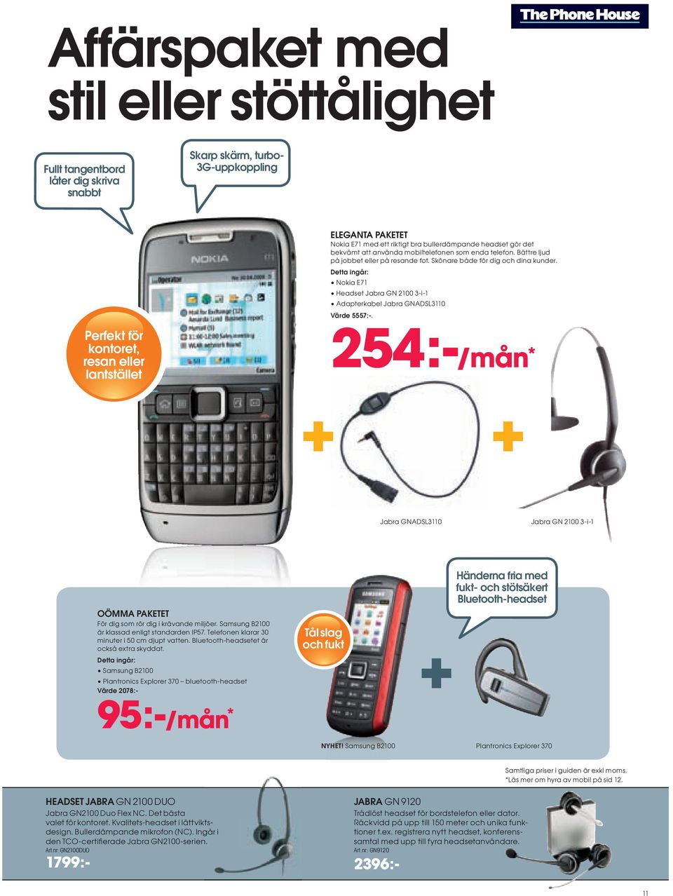 Detta ingår: Nokia E71 Headset Jabra GN 2100 3-i-1 Adapterkabel Jabra GNADSL3110 Värde 5557:-.