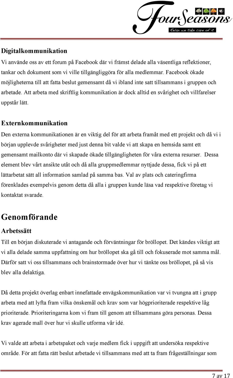 Att arbeta med skriftlig kommunikation är dock alltid en svårighet och villfarelser uppstår lätt.