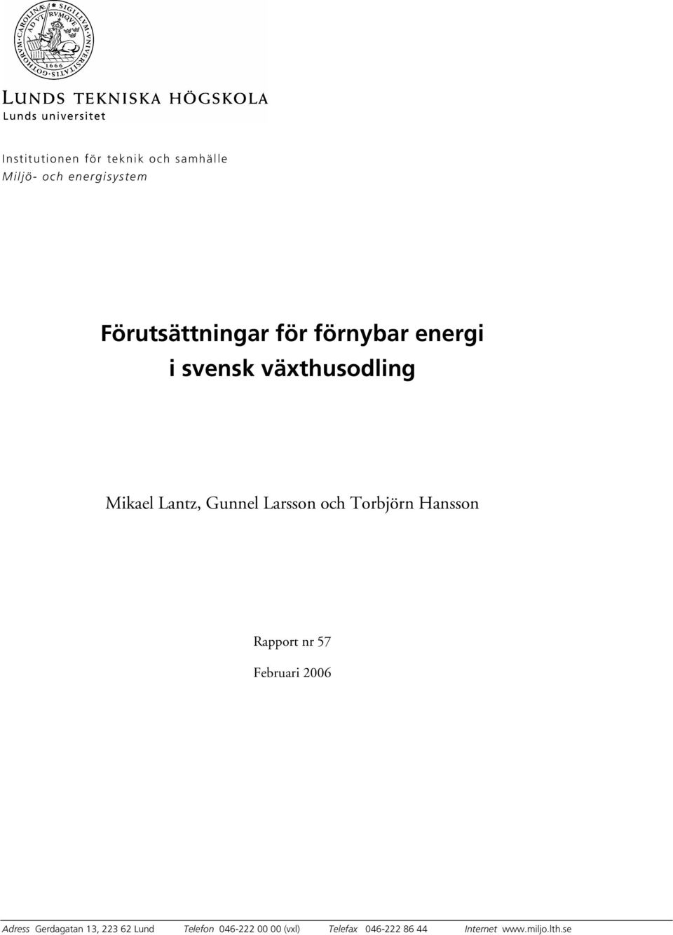 Gunnel Larsson och Torbjörn Hansson Rapport nr 57 Februari 2006 Adress