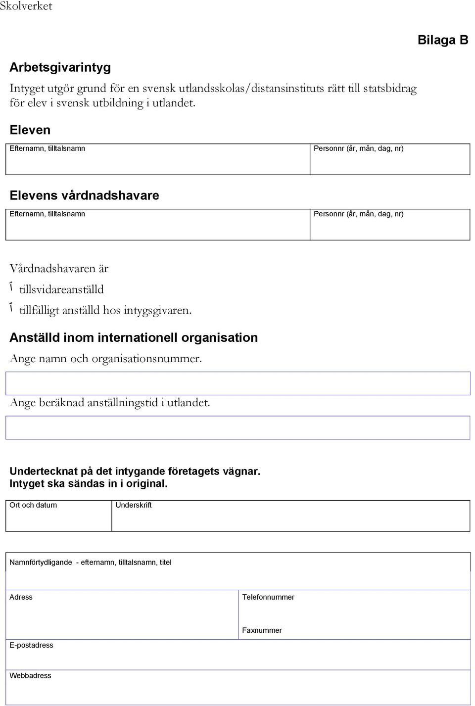 Anställd inom internationell organisation Ange namn och organisationsnummer. Ange beräknad anställningstid i utlandet.