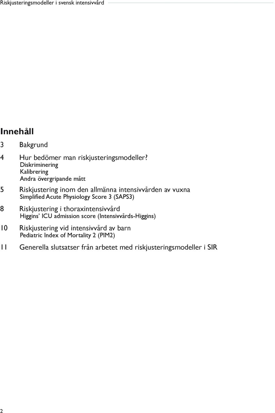 Simplified Acute Physiology Score 3 (SAPS3) 8 Riskjustering i thoraxintensivvård Higgins ICU admission score