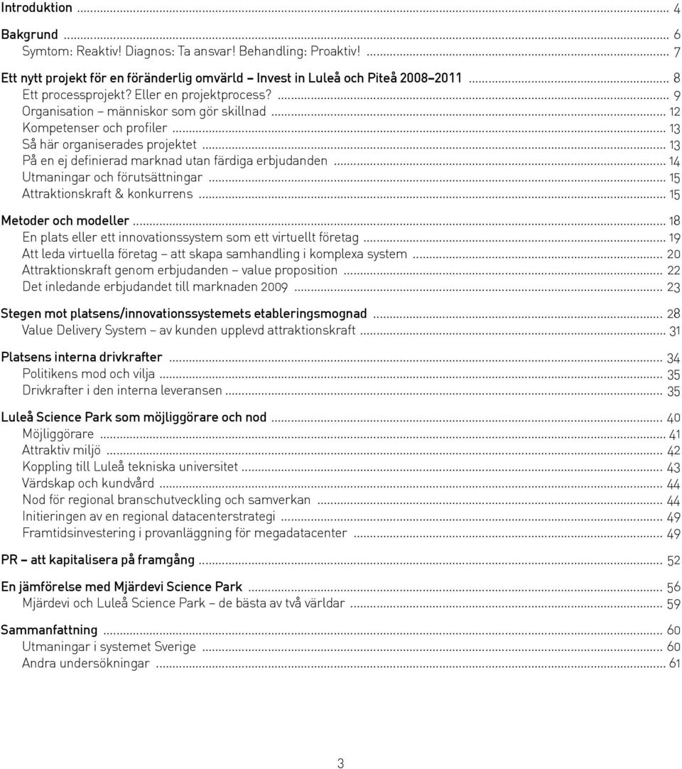 .. 14 Utmaningar och förutsättningar... 15 Attraktionskraft & konkurrens... 15 Metoder och modeller... 18 En plats eller ett innovationssystem som ett virtuellt företag.